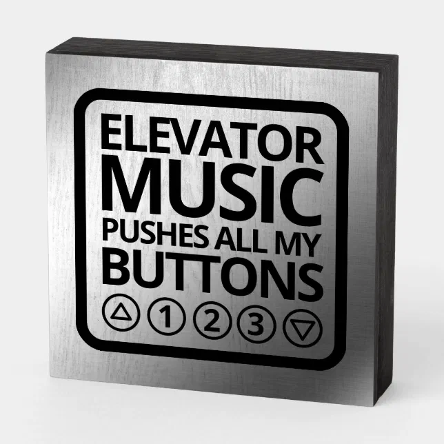 Funny Elevator Music Pushes All My Buttons Wooden Box Sign