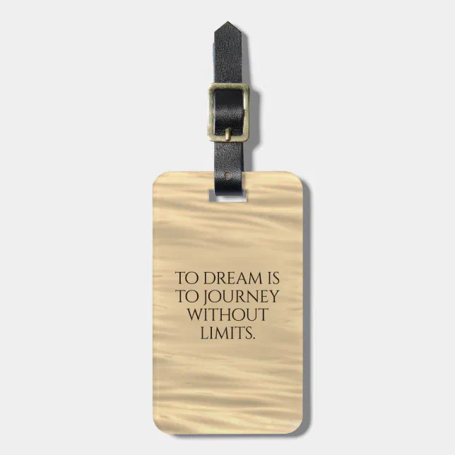 Inspirational To Dream is to Journey ... Luggage Tag