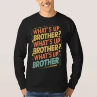 what's up brother (E) T-Shirt