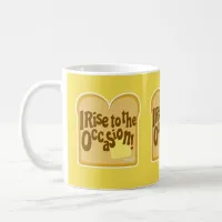 Cute Rise to Occasion Slogan on Toast Slogan Coffee Mug