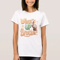 what's up brother funny saying (A) T-Shirt