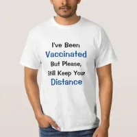 I've Been Vaccinated, Please Keep Your Distance T-Shirt