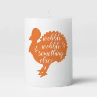 Wobble Wobble Something Else Funny Turkey Quote Pillar Candle