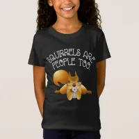 Squirrels Are People Too T-Shirt