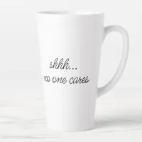 "Shhh, no one cares" Sarcastic Mean Meme Quote Latte Mug