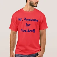 Mr. Awesome for President T-shirt