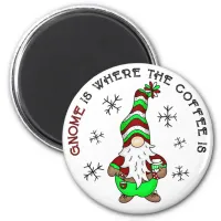 Gnome is Where the Coffee is | Cute Christmas Magnet