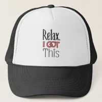 Relax, I got this Trucker Hat