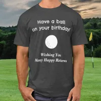 Birthday Golf Tee Pun Golfer Humor Funny T-Shirt