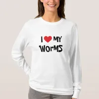 I Love My Worms T-Shirt