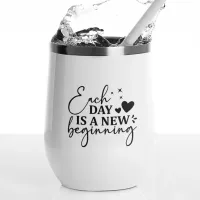 Each Day is a New Beginning Encouragement  Thermal Wine Tumbler