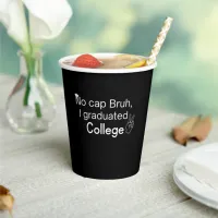 Bruh,No cap  I graduated College Graduation Paper Cups
