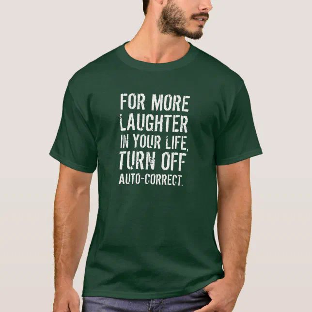Funny For More Laughter ... Turn off Auto-Correct T-Shirt
