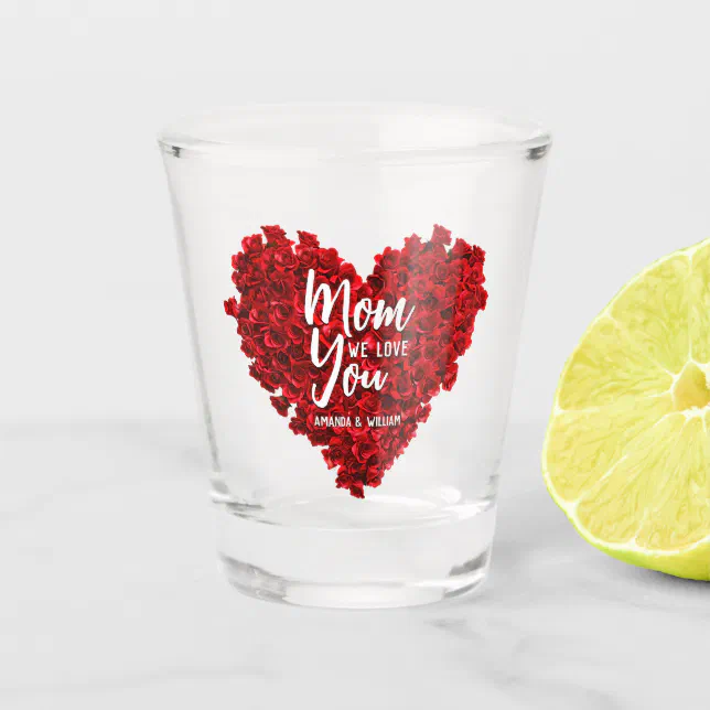 Red Roses Heart Love You Mom Mother's Day Shot Glass