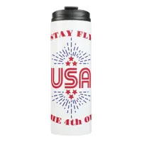 Stay fly it's the 4th of July Thermal Tumbler