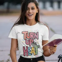 Turn Up The Heat T-Shirt