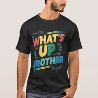what's up brother funny saying (D) T-Shirt