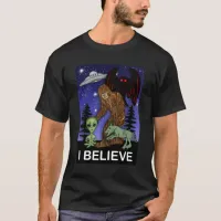 I Believe | Big Foot Alien Mothman UFO Chupacabra  T-Shirt