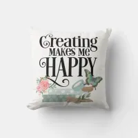 Creating Makes Me Happy Throw Pillow
