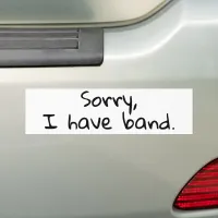 "Sorry, I Have band" Music School Band Orchestra Bumper Sticker