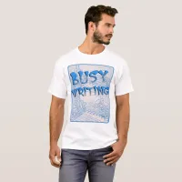 Get Busy Writing Author Motivation Slogan T-Shirt