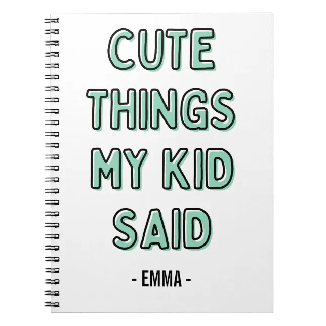 Cute Things My Kid Said Notebook Personalised Name