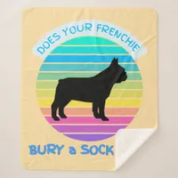 Does Your Frenchie Bury a Sock Too Sunset peach Sherpa Blanket