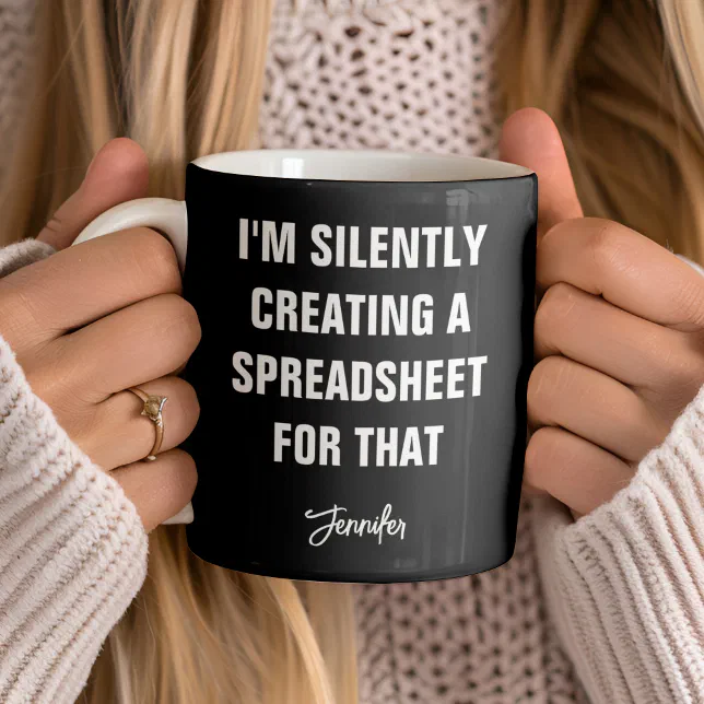 I'm Silently Creating A Spreadsheet For That Funny Coffee Mug