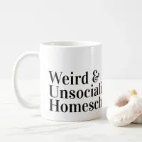 Funny Weird and Unsocialized Homeschool Mom or Dad Coffee Mug