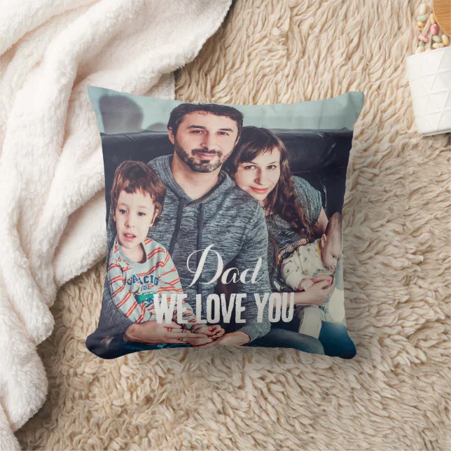 Dad We Love You Custom Father's Day Photo Throw Pillow