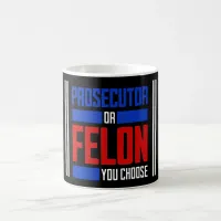 Prosecutor or Felon  Coffee Mug