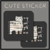 My Cat Gets Me Funny Cat Square Sticker