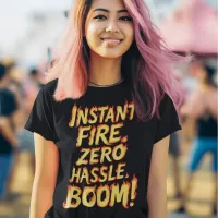 Instant Fire: Zero Hassle Boom T-Shirt