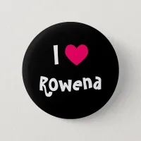 I Love Rowena Button