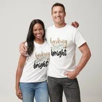 Barking Spirits Bright - Christmas T-Shirt