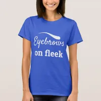 White Eyebrows on Fleek Trendy Flawless Style, ZFJ T-Shirt