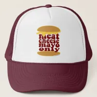 Just Meat Cheese Mayo Please! Trucker Hat