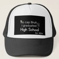 No cap Bruh, I graduated High School Trucker Hat