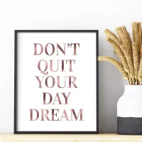 Rose Gold Glam Don't Quit Your Day Dream Poster