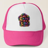 Fun Bright No Color Life Classic Fun Saying Trucker Hat