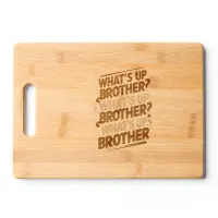 what's up brother (E) Cutting Board