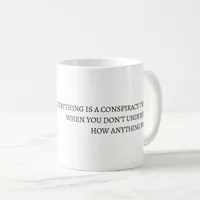 Everything is a conspiracy theory coffee mug