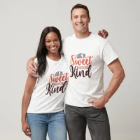 Life Is Sweet When You Are Kind - Kindness T-Shirt