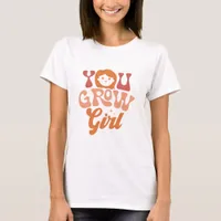 You Grow Girl T-Shirt