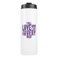 I Will Love Who I Love Purples Thermal Tumbler