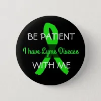 Be Patient with Me, I have Lyme Disease Button