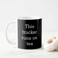 Funny Caption Trucker Truck Driver Tea Drinker Coffee Mug