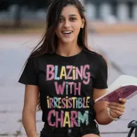 Blazing With Irresistible Charm T-Shirt