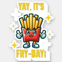 Yay, it's Fry-Day! Funny Kawaii French Fries Sticker