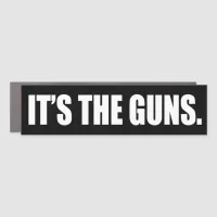 It's The Guns Car Magnet